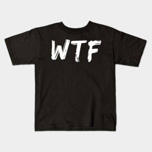 WTF. What The.... Funny Sarcastic Sweary Quote. Kids T-Shirt